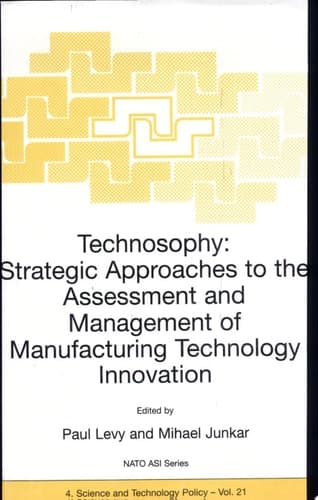 Technosophy: Strategic Approaches to the Assessment and Management of Manufacturing Technology Innovation