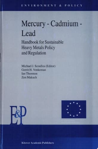 Mercury — Cadmium — Lead Handbook for Sustainable Heavy Metals Policy and Regulation Handbook for Sustainable Heavy Metals Policy and Regulation