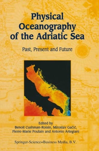Physical Oceanography of the Adriatic Sea Past, Present and Future