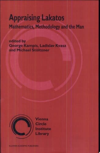 Appraising Lakatos Mathematics, Methodology and the Man