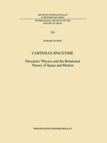 Cartesian Spacetime Descartes’ Physics and the Relational Theory of Space and Motion