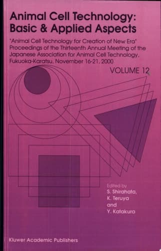 Animal Cell Technology: Basic & Applied Aspects Volume 12: Animal Cell Technology for Creation of New Era