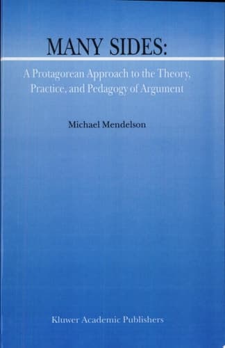 Many Sides: A Protagorean Approach to the Theory, Practice and Pedagogy of Argument