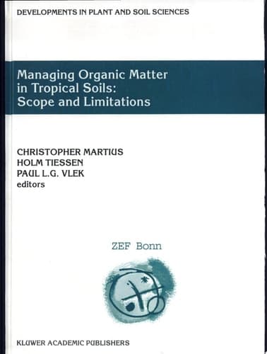Managing Organic Matter in Tropical Soils: Scope and Limitations Proceedings of a Workshop organized by the Center for Development Research at the University of Bonn (ZEF Bonn) — Germany, 7–10 June, 1999