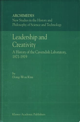 Leadership and Creativity A History of the Cavendish Laboratory, 1871–1919