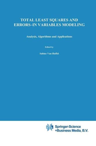 Total Least Squares and Errors-in-Variables Modeling Analysis, Algorithms and Applications