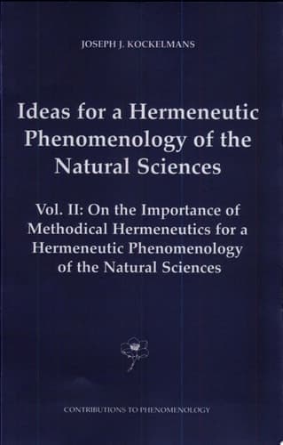 Ideas for a Hermeneutic Phenomenology of the Natural Sciences Volume II: On the Importance of Methodical Hermeneutics for a Hermeneutic Phenomenology of the Natural Sciences