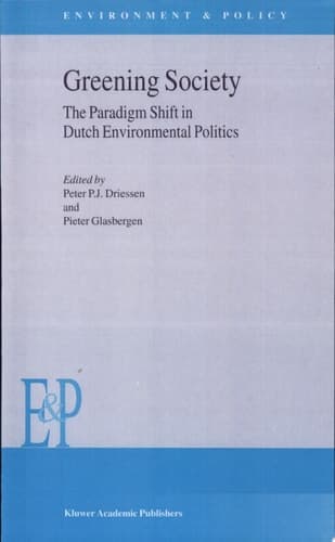 Greening Society The Paradigm Shift in Dutch Environmental Politics