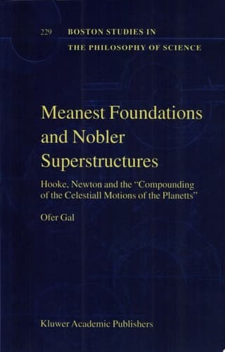 Meanest Foundations and Nobler Superstructures Hooke, Newton and the Compounding of the Celestiall Motions of the Planetts