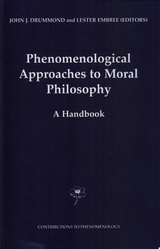 Phenomenological Approaches to Moral Philosophy A Handbook