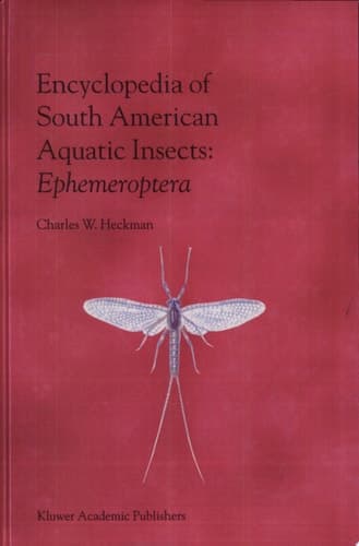 Encyclopedia of South American Aquatic Insects: Ephemeroptera Illustrated Keys to Known Families, Genera, and Species in South America. Ephemeroptera
