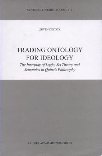 Trading Ontology for Ideology The Interplay of Logic, Set Theory and Semantics in Quine's Philosophy