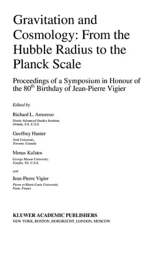 Gravitation and Cosmology: From the Hubble Radius to the Planck Scale Proceedings of a Symposium in Honour of the 80th Birthday of Jean-Pierre Vigier