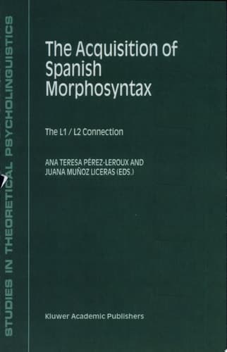 The Acquisition of Spanish Morphosyntax The L1/L2 Connection