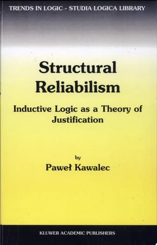 Structural Reliabilism Inductive Logic as a Theory of Justification