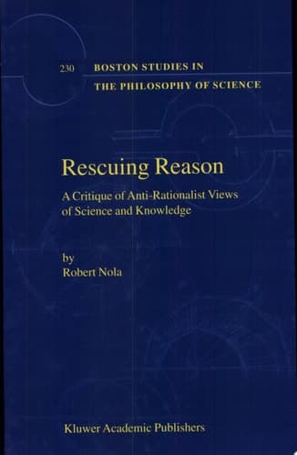 Rescuing Reason A Critique of Anti-Rationalist Views of Science and Knowledge