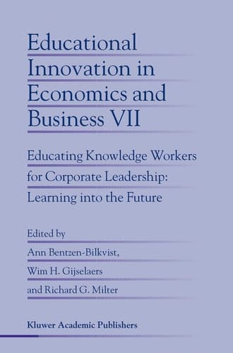 Educational Innovation in Economics and Business Educating Knowledge Workers for Corporate Leadership: Learning Into the Future