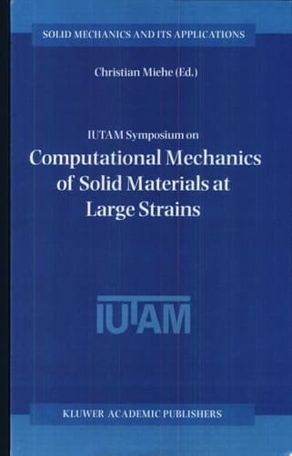 IUTAM Symposium on Computational Mechanics of Solid Materials at Large Strains Proceedings of the IUTAM Symposium held in Stuttgart, Germany, 20–24 August 2001