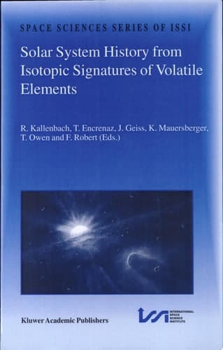 Solar System History from Isotopic Signatures of Volatile Elements Volume Resulting from an Issi Workshop, 14-18 January 2002, Bern, Switzerland