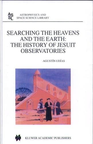 Searching the Heavens and the Earth The History of Jesuit Observatories
