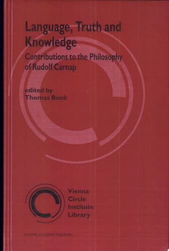 Language, Truth and Knowledge Contributions to the Philosophy of Rudolf Carnap