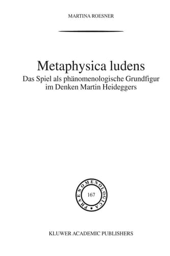 Metaphysica Ludens Das Spiel als phänomenologische Grundfigur im Denken Martin Heideggers