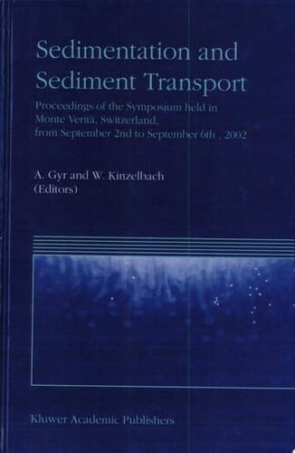 Sedimentation and Sediment Transport Proceedings of the Symposium held in Monte Verità, Switzerland, from September 2nd – to September 6th, 2002
