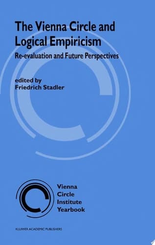 The Vienna Circle and Logical Empiricism Re-evaluation and Future Perspectives