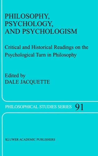 Philosophy, Psychology, and Psychologism Critical and Historical Readings on the Psychological Turn in Philosophy