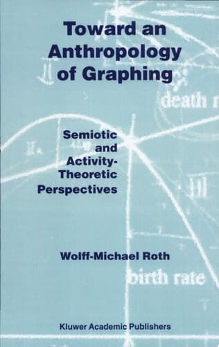 Toward an Anthropology of Graphing Semiotic and Activity-Theoretic Perspectives