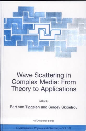 Wave Scattering in Complex Media: From Theory to Applications Proceedings of the NATO Advanced Study Institute on Wave Scattering in Complex Media: From Theory to Applications Cargèse, Corsica, France 10–22 June 2002