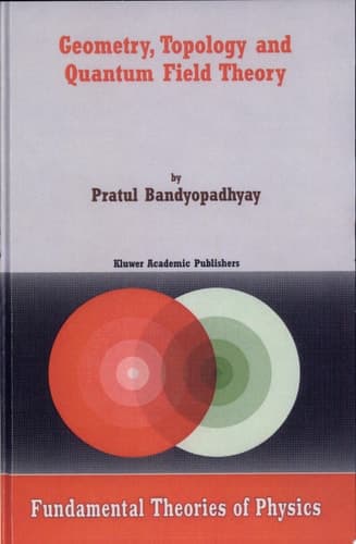 Geometry, Topology and Quantum Field Theory