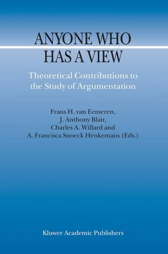 Anyone Who Has a View Theoretical Contributions to the Study of Argumentation