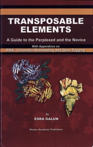Transposable Elements A Guide to the Perplexed and the Novice With Appendices on RNAi, Chromatin Remodeling and Gene Tagging