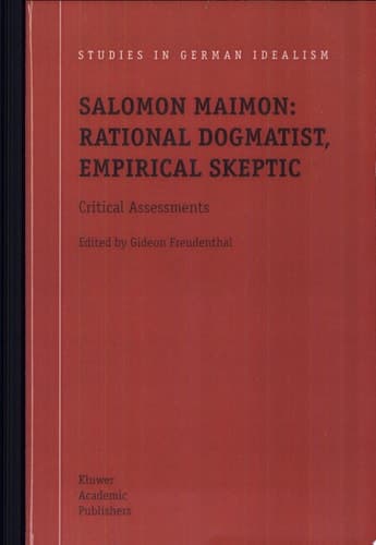 Salomon Maimon: Rational Dogmatist, Empirical Skeptic Critical Assessments