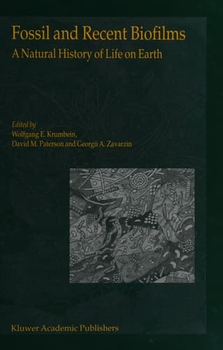 Fossil and Recent Biofilms A Natural History of Life on Earth