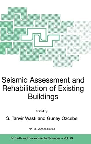 Seismic Assessment and Rehabilitation of Existing Buildings (NATO Science Series: IV: Earth and Environmental Sciences)