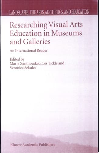 Researching Visual Arts Education in Museums and Galleries An International Reader