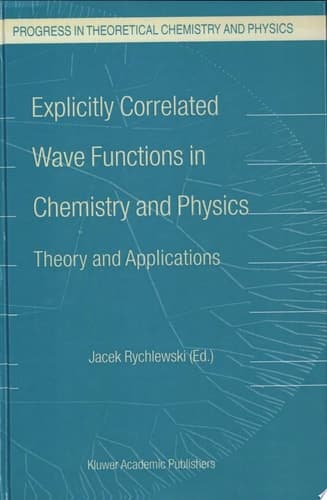 Explicitly Correlated Wave Functions in Chemistry and Physics Theory and Applications