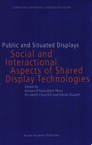 Public and Situated Displays Social and Interactional Aspects of Shared Display Technologies
