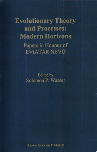 Evolutionary Theory and Processes: Modern Horizons Modern Horizons : Papers in Honour of Eviatar Nevo