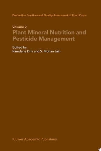 Production Practices and Quality Assessment of Food Crops Volume 2: Plant Mineral Nutrition and Pesticide Management
