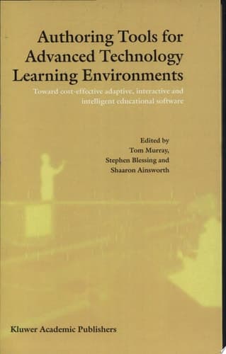 Authoring Tools for Advanced Technology Learning Environments Toward Cost-Effective Adaptive, Interactive and Intelligent Educational Software