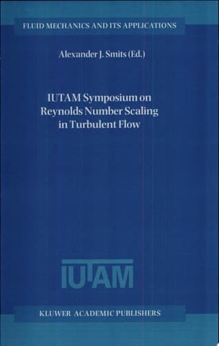 IUTAM Symposium on Reynolds Number Scaling in Turbulent Flow Proceedings of the IUTAM Symposium held in Princeton, NJ, U.S.A., 11–13 September 2002