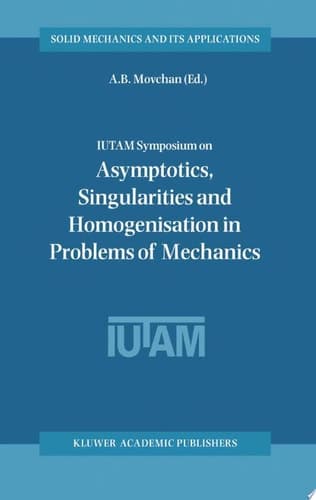 IUTAM Symposium on Asymptotics, Singularities and Homogenisation in Problems of Mechanics