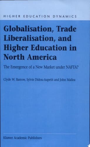 Globalisation, Trade Liberalisation, and Higher Education in North America The Emergence of a New Market Under Nafta