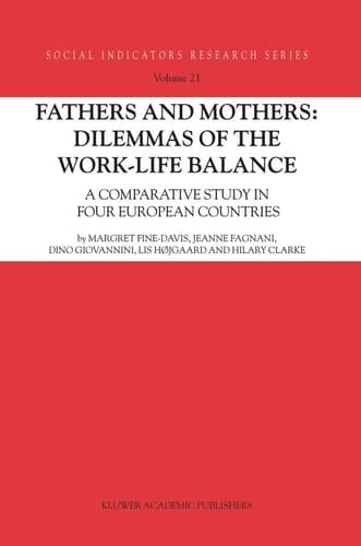 Fathers and Mothers: Dilemmas of the Work-Life Balance: A Comparative Study in Four European Countries (Social Indicators Research Series, 21)