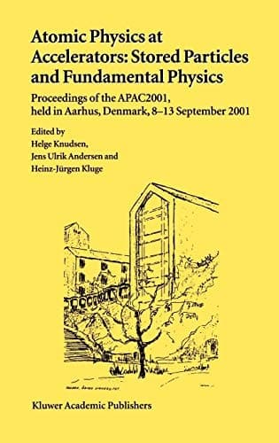 Atomic Physics at Accelerators: Stored Particles and Fundamental Physics Proceedings of the APAC 2001, held in Aarhus, Denmark, 8–13 September 2001