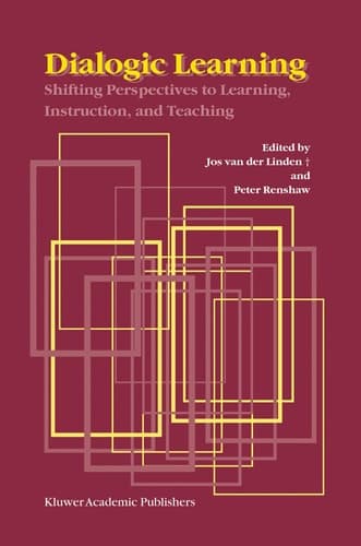 Dialogic Learning Shifting Perspectives to Learning, Instruction, and Teaching