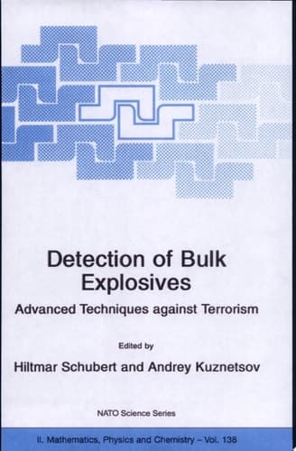 Detection of Bulk Explosives Advanced Techniques against Terrorism Proceedings of the NATO Advanced Research Workshop on Detection of Bulk Explosives Advanced Techniques against Terrorism St. Petersburg, Russia 16–21 June 2003